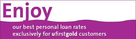 Enjoy our best personal loan rates exclusively for ufirstgold customers